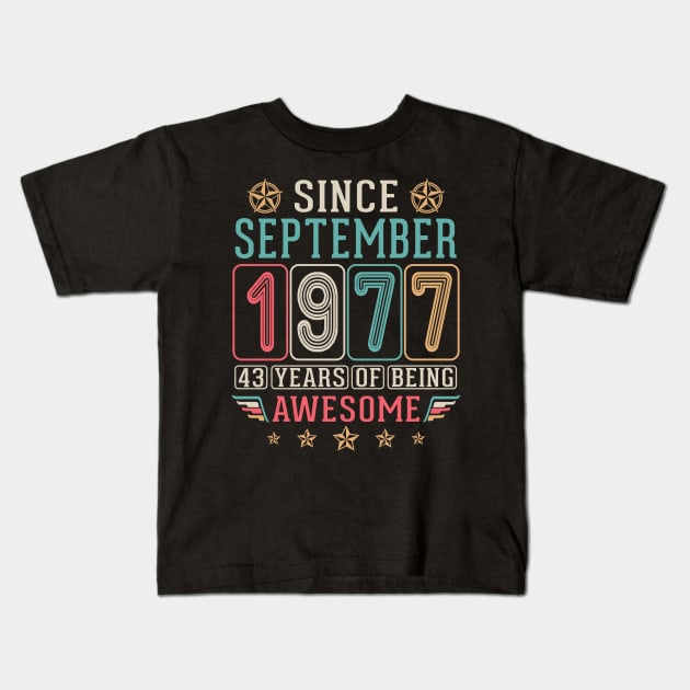 Since September 1977 Happy Birthday 43 Years Of Being Awesome To Me You Kids T-Shirt by DainaMotteut